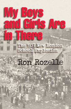 Paperback My Boys and Girls Are in There: The 1937 New London School Explosion Book