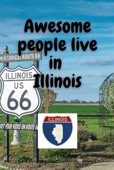 Awesome people live in Illinois: Travel Journal United States of America Journal With Lined Pages USA States Notebook Greetings from SUA Gel Pen Paper
