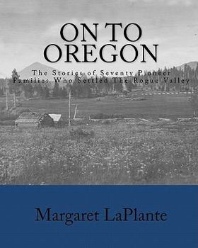 Paperback On To Oregon: The Stories of Seventy Pioneer Families Who Settled The Rogue valley Book