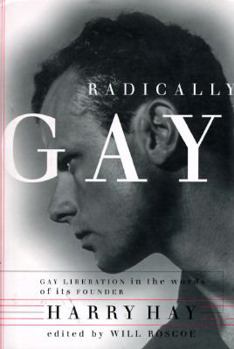 Hardcover Radically Gay: Gay Liberation in the Words of Its Founder Book