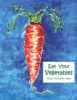 Paperback Eat Your Vegetables!: That's All I Ever Hear! Book