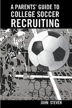 Paperback A Parents' Guide to College Soccer Recruiting: By John Steven Book