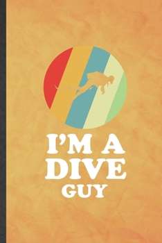 Paperback I'm a Dive Guy: Funny Blank Lined Scuba Diving Notebook/ Journal, Graduation Appreciation Gratitude Thank You Souvenir Gag Gift, Styli Book