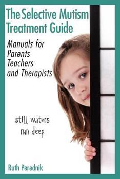 Paperback The Selective Mutism Treatment Guide: Manuals for Parents, Teachers, and Therapists: Still waters run deep Book