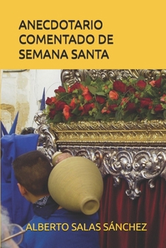 ANECDOTARIO COMENTADO DE SEMANA SANTA (Spanish Edition)