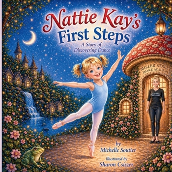 Paperback Nattie Kay's First Steps: A Story of Discovering Dance Book