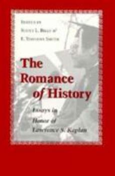 Hardcover The Romance of History: Essays in Honor of Lawrence S. Kaplan Book