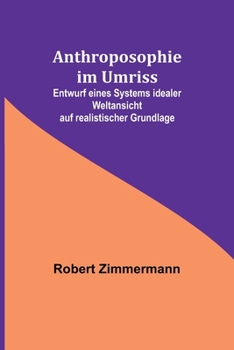 Paperback Anthroposophie im Umriss; Entwurf eines Systems idealer Weltansicht auf realistischer Grundlage [German] Book