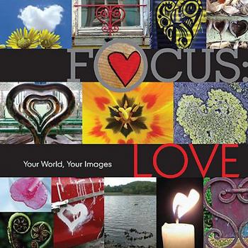 Hardcover Focus: Love: Your World, Your Images Book
