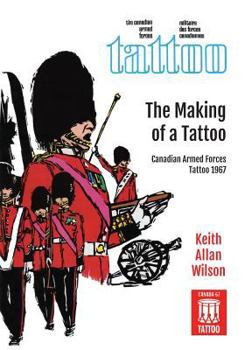 Paperback The Making of a Tattoo: Canadian Armed Forces Tattoo 1967 Book