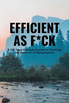 Paperback Efficient as F*ck: A 200 Pages Gratitude Journal for Practicing the Subtle Art of Being Grateful Book