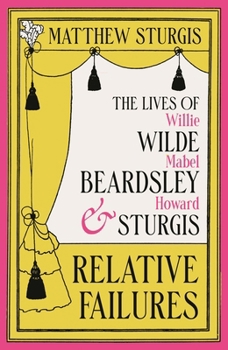 Hardcover Relative Failures: The Lives of Willie Wilde, Mabel Beardsley and Howard Sturgis Book