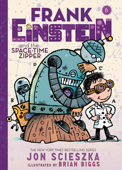 Frank Einstein and the Space-Time Zipper (Frank Einstein series #6): Book Six - Book #6 of the Frank Einstein