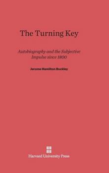 Hardcover The Turning Key: Autobiography and the Subjective Impulse Since 1800 Book