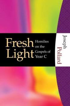 Paperback Fresh Light: Homilies on the Gospels of Year C Book