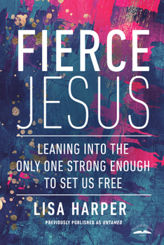 Paperback Fierce Jesus: Leaning Into the Only One Strong Enough to Set Us Free Book