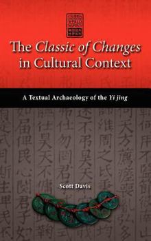 Hardcover The Classic of Changes in Cultural Context: A Textual Archaeology of the Yi Jing Book