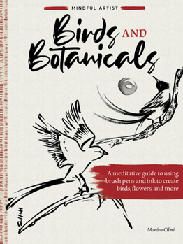 Paperback Mindful Artist: Birds and Botanicals: A Meditative Guide to Using Brush Pens and Ink to Create Birds, Flowers, and More Book