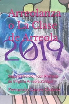 Paperback Arreolanza o La Clase de Arreola: Segunda Edición (con Prefacio de Virginia Arreola Zúñiga) [Spanish] Book