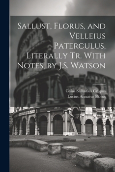 Paperback Sallust, Florus, and Velleius Paterculus, Literally Tr. With Notes, by J.S. Watson Book