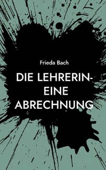 Paperback Die Lehrerin- eine Abrechnung [German] Book