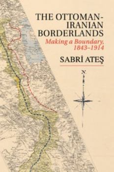 Paperback Ottoman-Iranian Borderlands: Making a Boundary, 1843-1914 Book