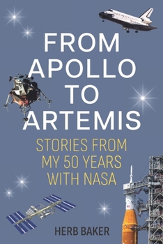 FROM APOLLO TO ARTEMIS: STORIES FROM MY 50 YEARS WITH NASA
