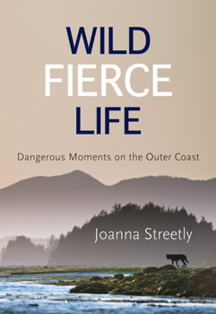 Paperback Wild Fierce Life: Dangerous Moments on the Outer Coast Book