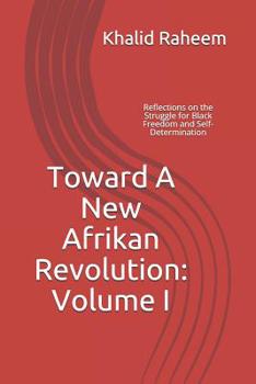 Paperback Toward A New Afrikan Revolution: Volume I: Reflections on the Struggle for Black Freedom and Self-Determination Book