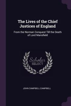 Paperback The Lives of the Chief Justices of England: From the Norman Conquest Till the Death of Lord Mansfield Book