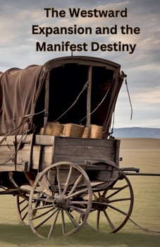 Paperback The Westward Expansion and the Manifest Destiny Book