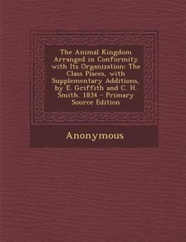 Paperback The Animal Kingdom Arranged in Conformity with Its Organization: The Class Pisces, with Supplementary Additions, by E. Griffith and C. H. Smith. 1834 Book