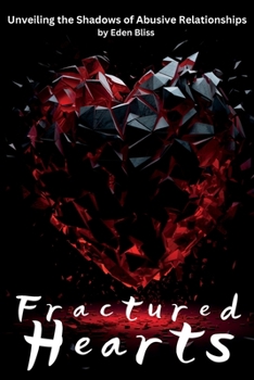 Paperback Fractured Hearts: Unveiling the Shadows of Abusive Relationships Book