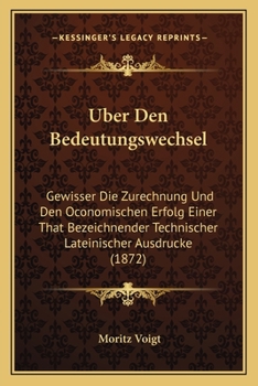 Paperback Uber Den Bedeutungswechsel: Gewisser Die Zurechnung Und Den Oconomischen Erfolg Einer That Bezeichnender Technischer Lateinischer Ausdrucke (1872) [German] Book