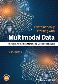 Hardcover Systematically Working with Multimodal Data: Research Methods in Multimodal Discourse Analysis Book