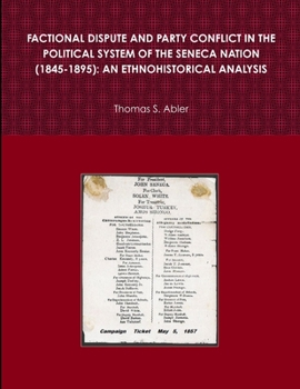 Paperback Factional Dispute and Party Conflict in the Political System of the Seneca Nation (1845-1895): An Ethnohistorical Analysis Book