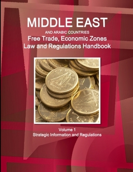 Middle East and Arabic Countries Free Trade and Economic Zones Law and Regulations Handbook