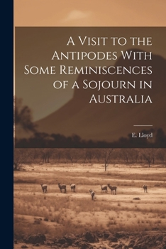 Paperback A Visit to the Antipodes With Some Reminiscences of a Sojourn in Australia Book
