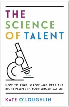 Paperback The Science of Talent: How to Find, Grow and Keep the Right People in Your Organisation Book