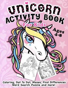 Paperback Unicorn Activity Book for Kids Ages 4-8: Fantastic Beautiful Unicorns - A Fun Kid Workbook Game For Learning, Coloring, Dot To Dot, Mazes, Find Differ Book