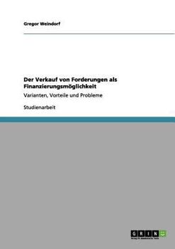 Paperback Der Verkauf von Forderungen als Finanzierungsmöglichkeit: Varianten, Vorteile und Probleme [German] Book