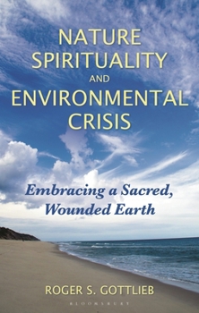 Nature Spirituality and Environmental Crisis : Embracing a Sacred, Wounded Earth