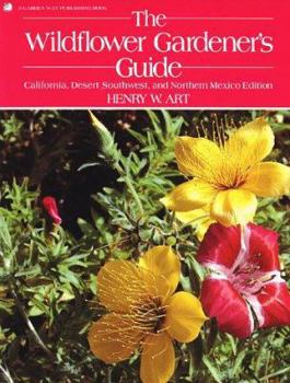 Paperback The Wildflower Gardener's Guide: California, Desert Southwest, and Northern Mexico Edition Book