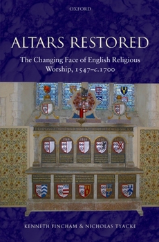 Hardcover Altars Restored: The Changing Face of English Religious Worship, 1547-c.1700 Book