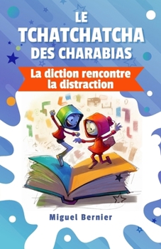 Paperback Le Tchatchatcha des Charabias: La diction rencontre la distraction [French] Book