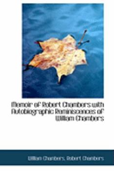 Paperback Memoir of Robert Chambers with Autobiographic Reminiscences of William Chambers Book