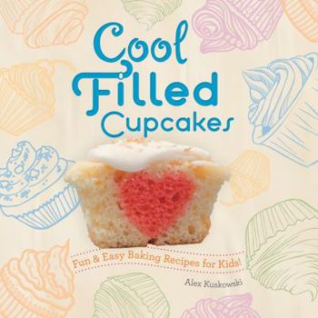 Cool Filled Cupcakes: : Fun & Easy Baking Recipes for Kids! - Book  of the Fun & Easy Baking Recipes for Kids!
