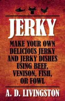 Paperback Jerky: Make Your Own Delicious Jerky And Jerky Dishes Using Beef, Venison, Fish, Or Fowl Book