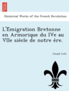 Paperback L'e Migration Bretonne En Armorique Du Ive Au Viie Sie Cle de Notre E Re. [French] Book