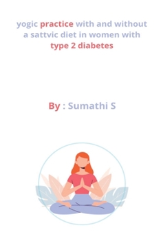 Paperback yogic practice with and without a sattvic diet in women with type 2 diabetes Book